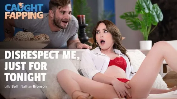 ⁣Disrespect Me, Just For Tonight ※ Nathan Bronson, Lilly Bell ※ Caught Fapping 