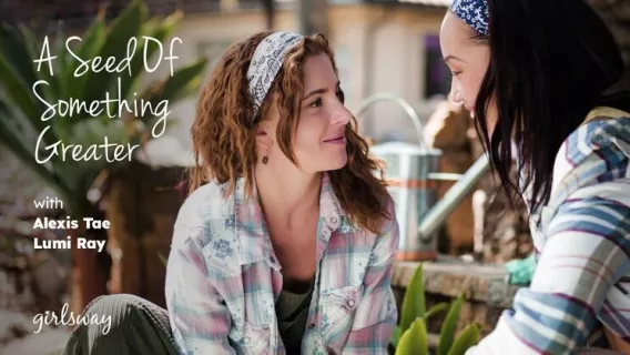 A Seed Of Something Greater ※ Alexis Tae, Lumi Ray ※ Girlsway 